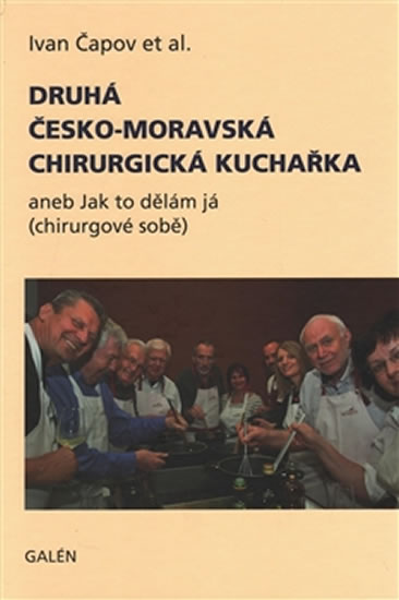 Druhá česko-moravská chirurgická kuchař aneb jak to dělám já (chirurgové sobě) - Čapov Ivan