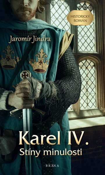 Karel IV. – Stíny minulosti - Jindra Jaromír