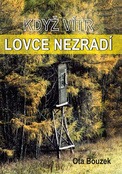 Když vítr lovce nezradí - Bouzek Ota