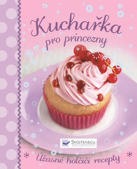 Kuchařka pro princezny - Úžasné holčičí recepty - neuveden