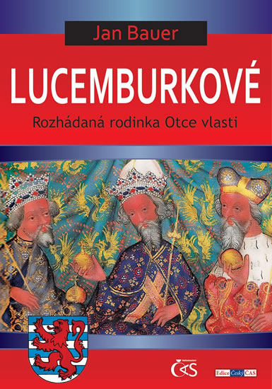 Lucemburkové aneb Rozhádaná rodinka Otce vlasti - Bauer Jan