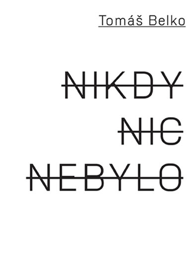 Nikdy nic nebylo - Belko Tomáš