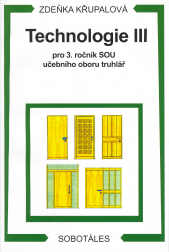Technologie III pro 3.r. SOU učebního oboru truhlář - Křupalová Zdeňka - A5