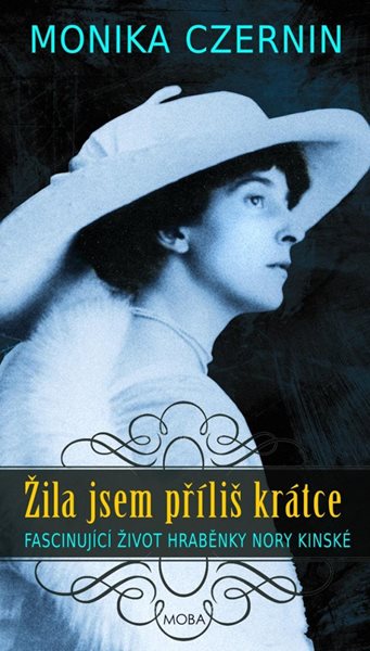 Žila jsem příliš krátce - Fascinující život hraběnky Nory Kinské - Czernin Monika