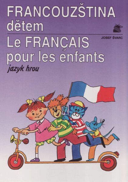Francouzština dětem / Le Francais pour les enfants/ - jazyk hrou - Švarvová Milena - A4