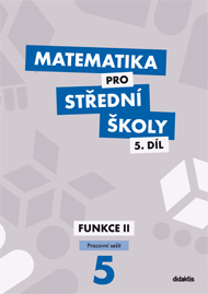 Matematika pro střední školy – 5. díl: Funkce II – pracovní sešit - Č. Kodejška