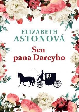 Sen pana Darcyho - Astonová Elizabeth