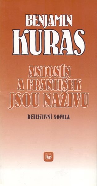 Antonín a František jsou naživu : Detektivní novela - Kuras Benjamin