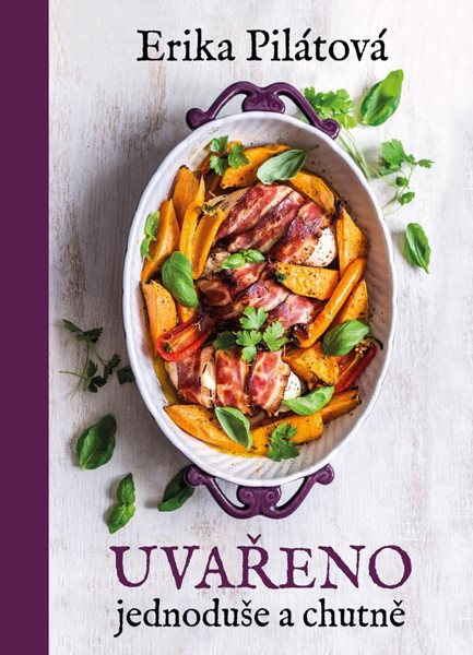 Uvařeno jednoduše a chutně - Pilátová Erika