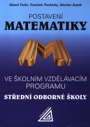 Postavení matematiky ve školním vzdělávacím programu na SOŠ - E. Fuchs – F. Procházka – M. Staněk - B5