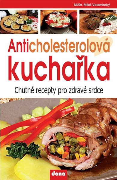 Anticholesterolová kuchařka - Chutné recepty pro zdravé srdce - Velemínský Miloš