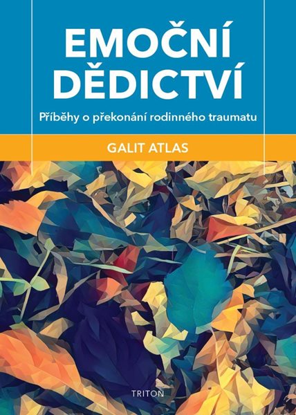 Emoční dědictví - Příběhy o překonání rodinného traumatu - Atlas Galit