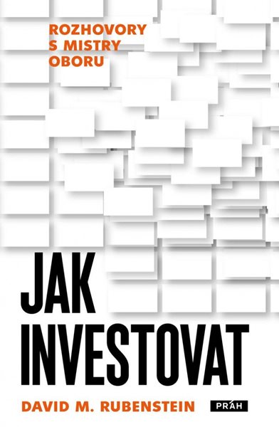 Jak investovat - Rozhovory s mistry oboru - Rubenstein David M.