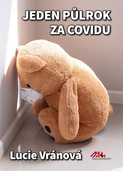 Jeden půlrok za covidu - Skutečné příběhy - Vránová Lucie