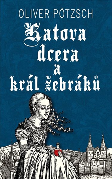 Katova dcera a král žebráků - Pötzsch Oliver
