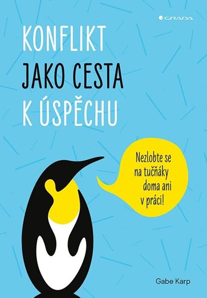 Konflikt jako cesta k úspěchu - Nezlobte se na tučňáky doma ani v práci! - Karp Gabe