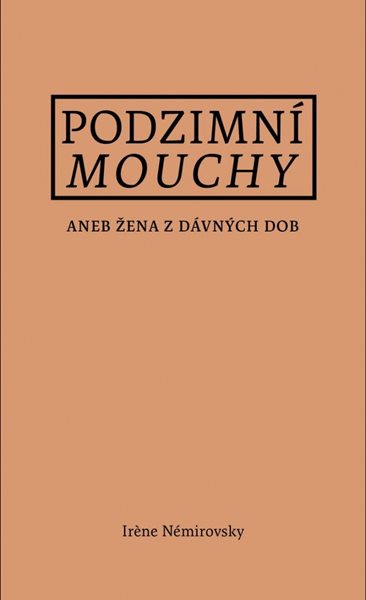 Podzimní mouchy aneb Žena z dávných dob - Némirovsky Irene