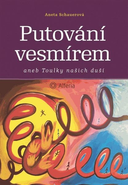 Putování vesmírem aneb Toulky našich duší - Schauerová Aneta