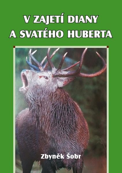 V zajetí Diany a svatého Huberta - Šobr Zbyněk