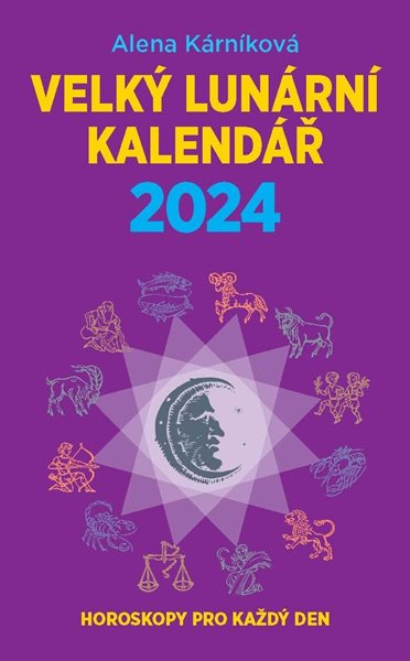 Velký lunární kalendář 2024 aneb Horoskopy pro každý den - Kárníková Alena