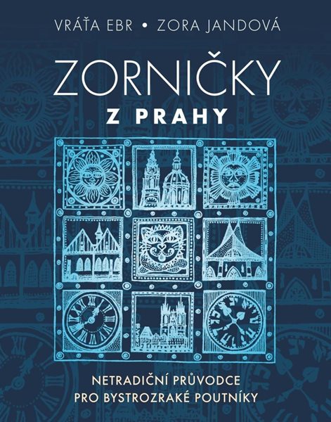 Zorničky z Prahy - Netradiční průvodce pro bystrozraké poutníky - Ebr Vráťa