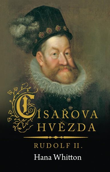 Císařova hvězda – Rudolf II. - Whitton Hana
