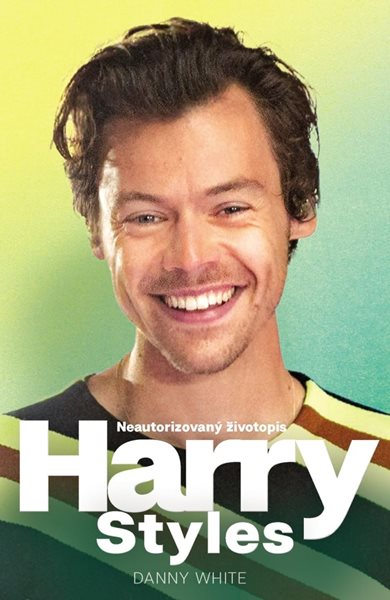 Harry Styles - Neautorizovaný životopis - Danny White - 13x20 cm