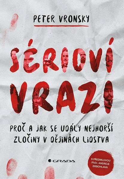 Sérioví vrazi - Proč a jak se udály nejhorší zločiny v dějinách lidstva - Vronsky Peter