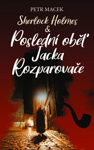 Sherlock Holmes - Poslední oběť Jacka Rozparovače - Macek Petr