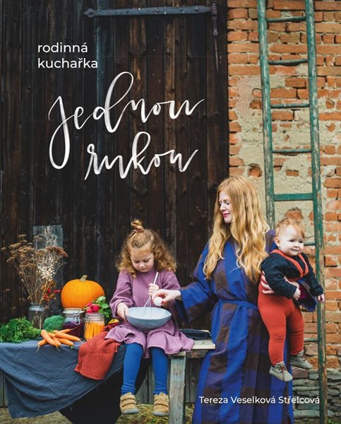 Jednou rukou – rodinná kuchařka - Veselková Střelcová Tereza