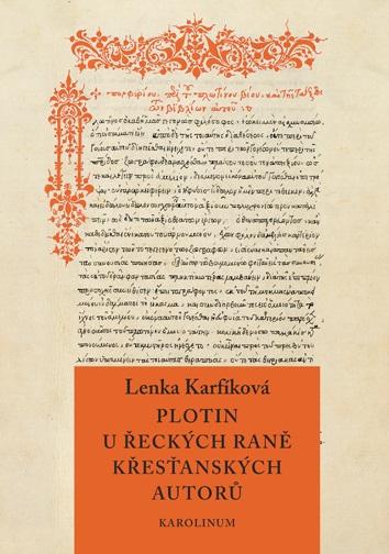 Plotin u řeckých raně křesťanských autorů - Od Eusebia z Caesareje k Janu Filoponovi - Karfíková Lenka