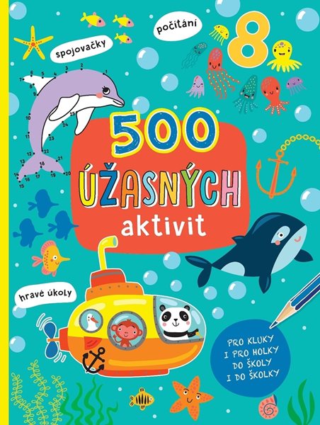 500 úžasných aktivit / Pro kluky i pro holky do školy i do školky - A4