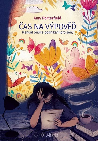 Čas na výpověď - Manuál online podnikání pro ženy - Porterfield Amy