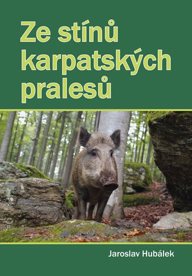 Ze stínů karpatských pralesů - Hubálek Jaroslav