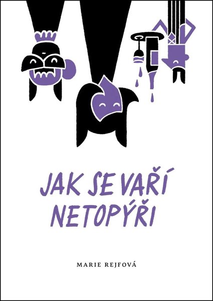 Jak se vaří netopýři - Rejfová Marie