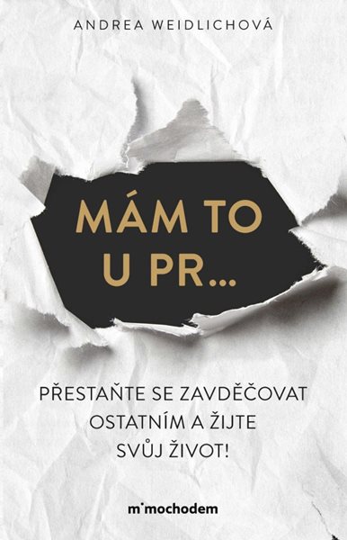 Mám to u pr… Přestaňte se zavděčovat ostatním a žijte svůj život! - Weidlichová Andrea