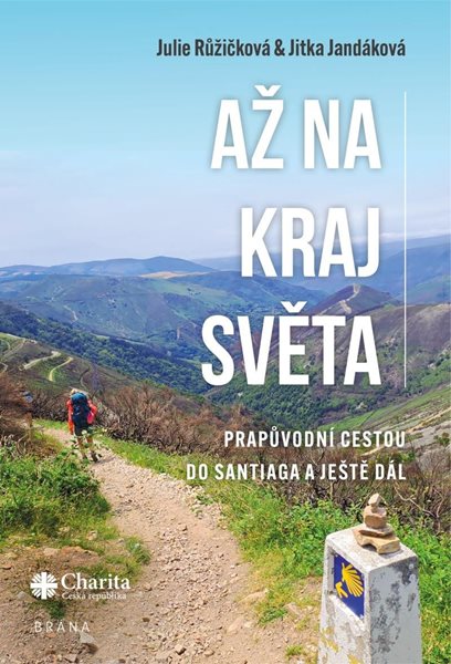 Až na kraj světa – Prapůvodní cestou do Santiaga a ještě dál - Růžičková Julie