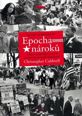 Epocha nároků - Amerika od šedesátých let - Caldwell Christopher