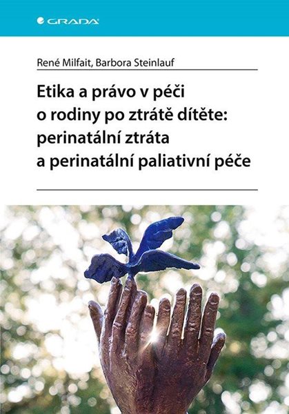 Etika a právo v péči o rodiny po ztrátě dítěte: perinatální ztráta a perinatální paliativní péče - Milfait René