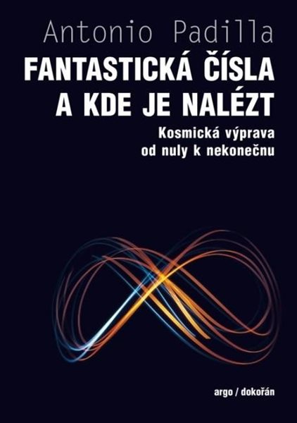 Fantastická čísla a kde je nalézt - Kosmická výprava od nuly k nekonečnu - Padilla Agustin