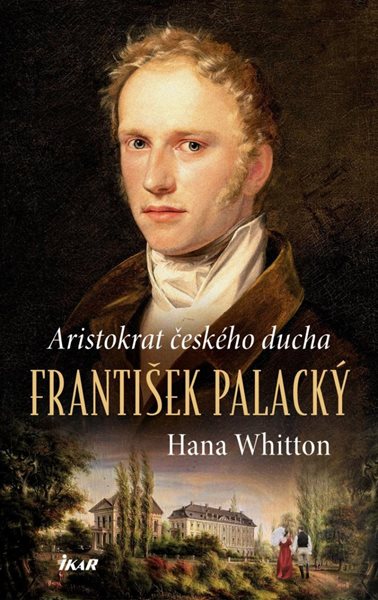 František Palacký – Aristokrat českého ducha - Whitton Hana