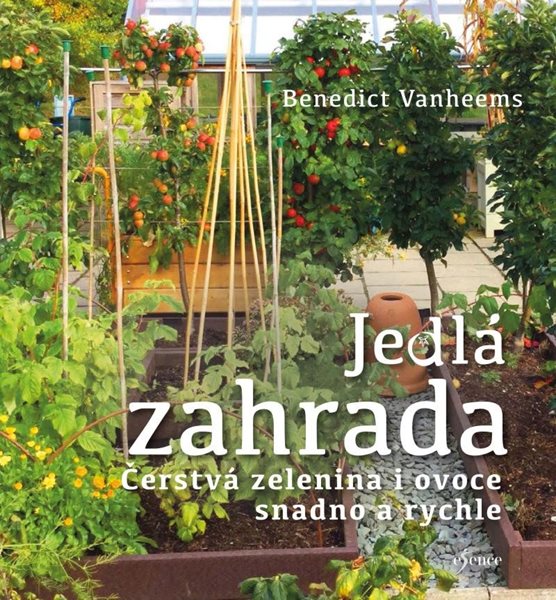 Jedlá zahrada - Čerstvá zelenina i ovoce snadno a rychle - Vanheems Benedict
