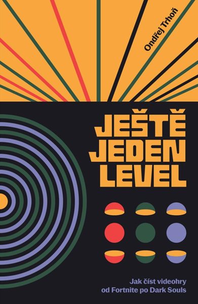 Ještě jeden level / Jak číst videohry od Fortnite po Resident Evil - Trhoň Ondřej