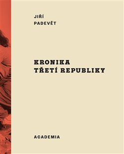 Kronika třetí republiky - Padevět Jiří - 23x28 cm