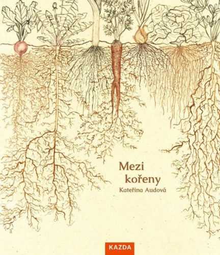 Mezi kořeny - Audová Kateřina