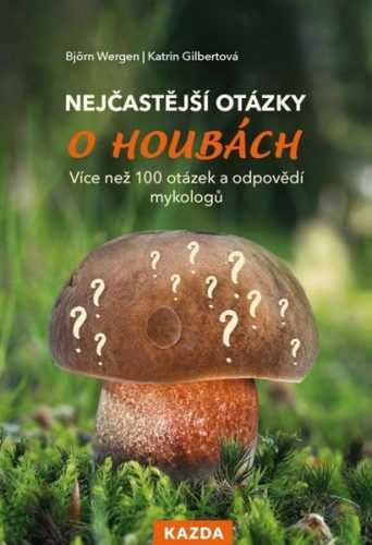 Nejčastější otázky o houbách - Více než 100 otázek a odpovědí mykologů - Björn Wergen
