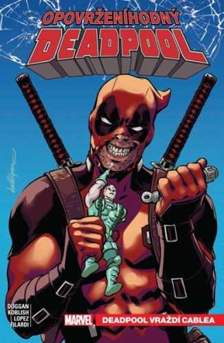 Opovrženíhodný Deadpool 1 - Deadpool vraždí Cablea - Duggan Gerry