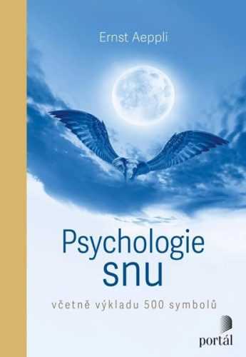 Psychologie snu - Včetně výkladu 500 symbolů - Aeppli Ernst