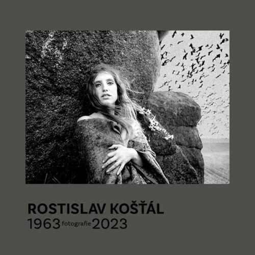 Rostislav Košťál: Fotografie 1963 – 2023 - Košťál Rostislav