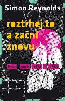 Roztrhej to a začni znovu - Postpunk 1978-1984 - Reynolds Simon